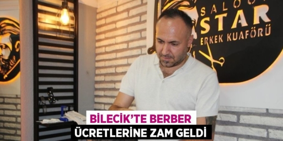 BİLECİK’TE BERBER ÜCRETLERİNE ZAM GELDİ