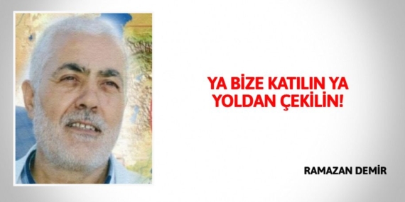 YA BİZE KATILIN YA YOLDAN ÇEKİLİN!