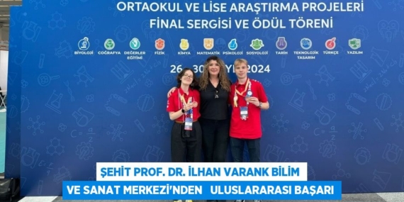 ŞEHİT PROF. DR. İLHAN VARANK BİLİM VE SANAT MERKEZİ’NDEN   ULUSLARARASI BAŞARI