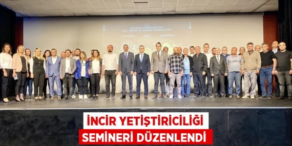 İNCİR YETİŞTİRİCİLİĞİ SEMİNERİ DÜZENLENDİ