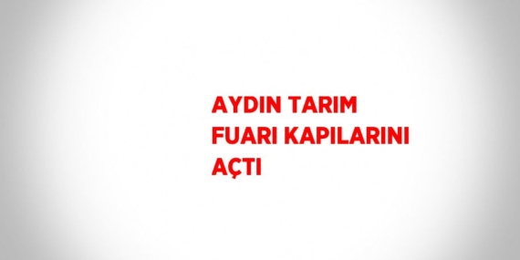 AYDIN TARIM FUARI KAPILARINI AÇTI
