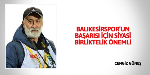 BALIKESİRSPOR’UN BAŞARISI İÇİN SİYASİ BİRLİKTELİK ÖNEMLİ