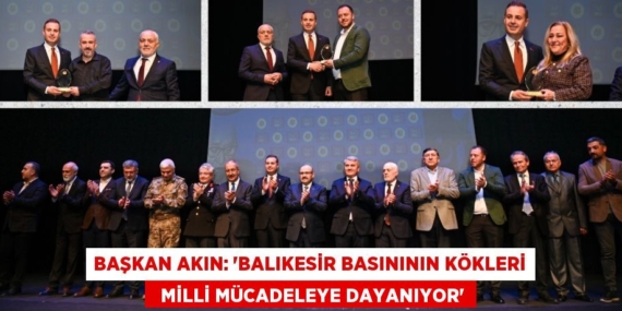 BAŞKAN AKIN: “BALIKESİR BASINININ KÖKLERİ   MİLLİ MÜCADELEYE DAYANIYOR”