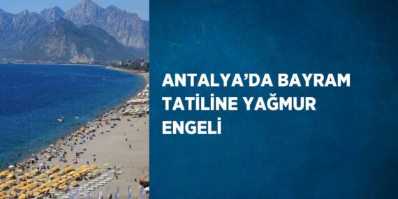 ANTALYA’DA BAYRAM TATİLİNE YAĞMUR ENGELİ