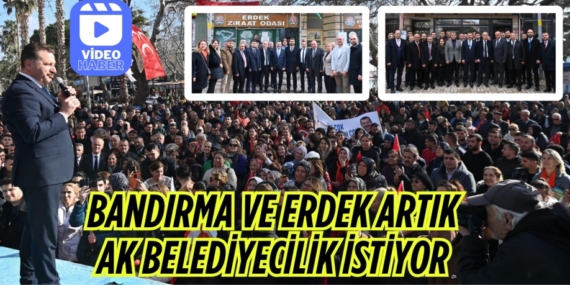 BANDIRMA VE ERDEK ARTIK  AK BELEDİYECİLİK İSTİYOR