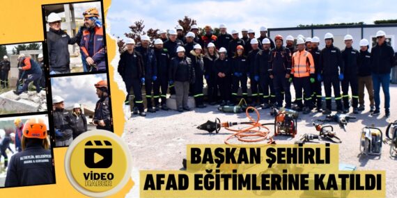 BAŞKAN ŞEHİRLİ AFAD EĞİTİMLERİNE KATILDI