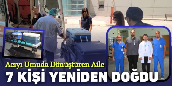 Acıyı Umuda Dönüştüren Aile 7 Kişi Yeniden Doğdu