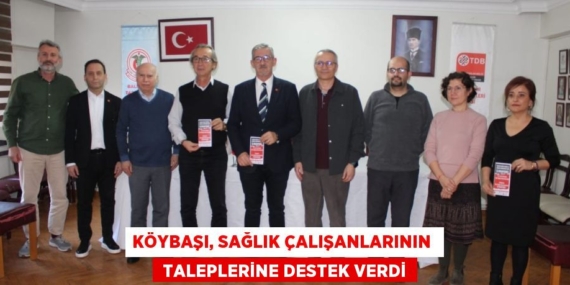 KÖYBAŞI, SAĞLIK ÇALIŞANLARININ   TALEPLERİNE DESTEK VERDİ