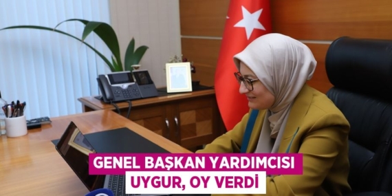 GENEL BAŞKAN YARDIMCISI UYGUR, OY VERDİ