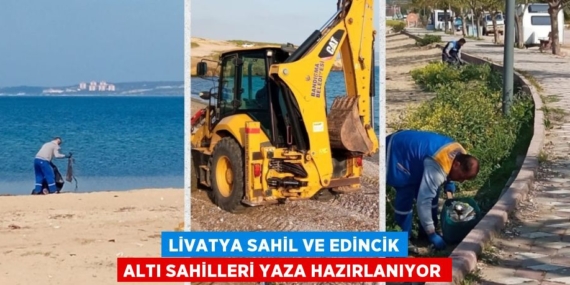 LİVATYA SAHİL VE EDİNCİK ALTI SAHİLLERİ YAZA HAZIRLANIYOR