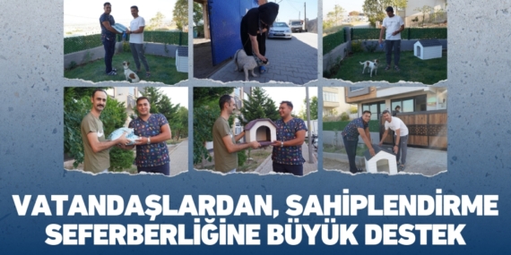VATANDAŞLARDAN, SAHİPLENDİRME SEFERBERLİĞİNE BÜYÜK DESTEK