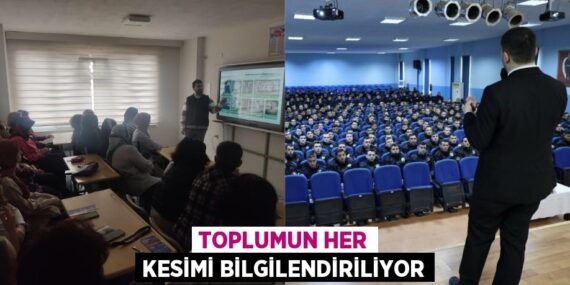 TOPLUMUN HER KESİMİ BİLGİLENDİRİLİYOR
