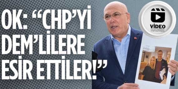 OK: “CHP’Yİ DEM’LİLERE  ESİR ETTİLER!”
