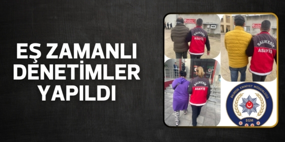 EŞ ZAMANLI DENETİMLER YAPILDI