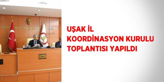 UŞAK İL KOORDİNASYON KURULU TOPLANTISI YAPILDI