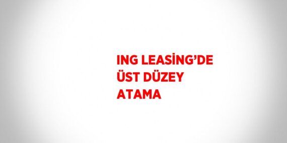 ING LEASİNG’DE ÜST DÜZEY ATAMA
