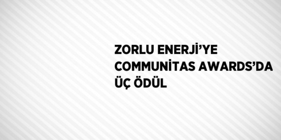 ZORLU ENERJİ’YE COMMUNİTAS AWARDS’DA ÜÇ ÖDÜL