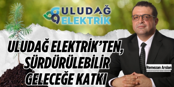 ULUDAĞ ELEKTRİK’TEN,  SÜRDÜRÜLEBİLİR GELECEĞE KATKI
