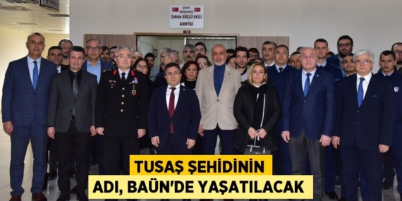 TUSAŞ ŞEHİDİNİN ADI, BAÜN’DE YAŞATILACAK