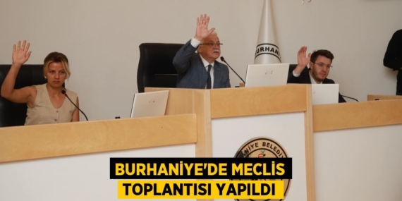 BURHANİYE’DE MECLİS TOPLANTISI YAPILDI
