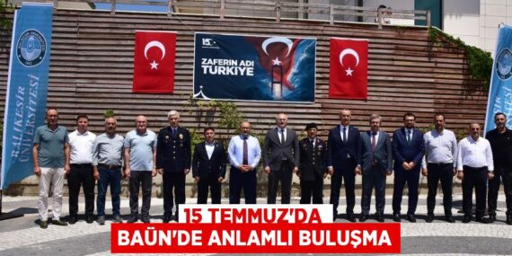 15 TEMMUZ’DA BAÜN’DE ANLAMLI BULUŞMA
