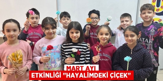 MART AYI ETKİNLİĞİ "HAYALİMDEKİ ÇİÇEK"