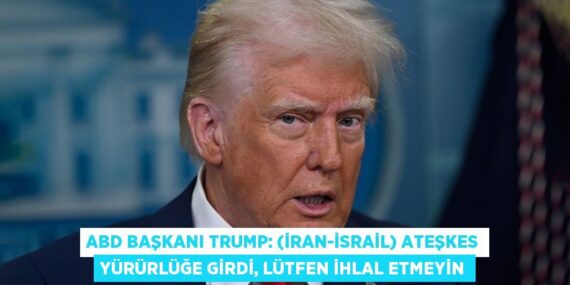 ABD BAŞKANI TRUMP: (İRAN-İSRAİL) ATEŞKES YÜRÜRLÜĞE GİRDİ, LÜTFEN İHLAL ETMEYİN