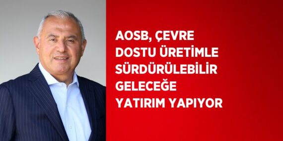 AOSB, ÇEVRE DOSTU ÜRETİMLE SÜRDÜRÜLEBİLİR GELECEĞE YATIRIM YAPIYOR