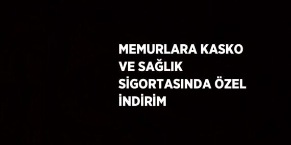 MEMURLARA KASKO VE SAĞLIK SİGORTASINDA ÖZEL İNDİRİM
