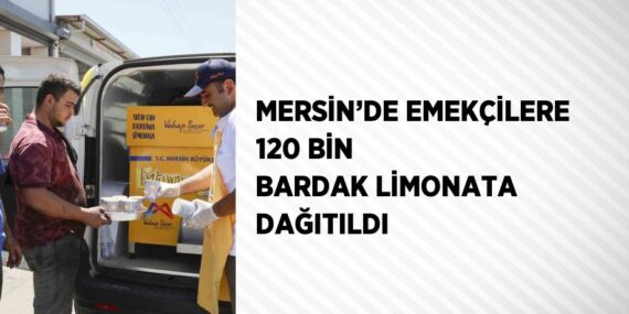 MERSİN’DE EMEKÇİLERE 120 BİN BARDAK LİMONATA DAĞITILDI