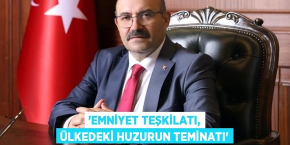 “EMNİYET TEŞKİLATI, ÜLKEDEKİ HUZURUN TEMİNATI”