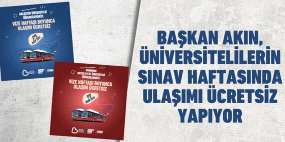 BAŞKAN AKIN, ÜNİVERSİTELİLERİN SINAV HAFTASINDA ULAŞIMI ÜCRETSİZ YAPIYOR