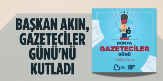 BAŞKAN AKIN, GAZETECİLER GÜNÜ’NÜ KUTLADI