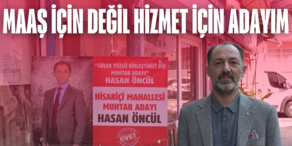 MAAŞ İÇİN DEĞİL  HİZMET İÇİN ADAYIM