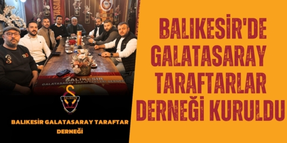 BALIKESİR’DE GALATASARAY  TARAFTARLAR DERNEĞİ KURULDU