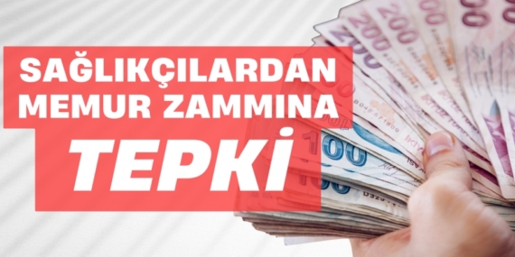 SAĞLIKÇILARDAN  MEMUR ZAMMINA TEPKİ