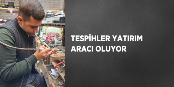 TESPİHLER YATIRIM ARACI OLUYOR
