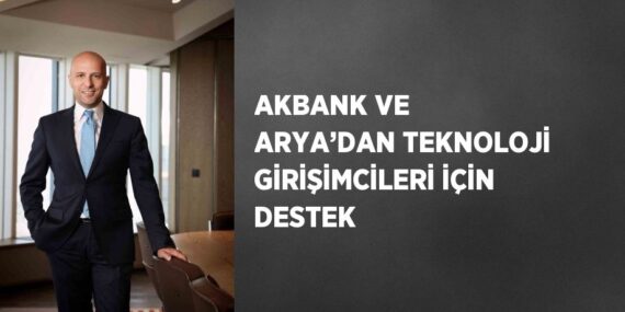 AKBANK VE ARYA’DAN TEKNOLOJİ GİRİŞİMCİLERİ İÇİN DESTEK