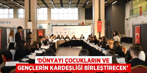 “DÜNYAYI ÇOCUKLARIN VE GENÇLERİN KARDEŞLİĞİ BİRLEŞTİRECEK”