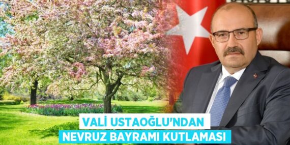 VALİ USTAOĞLU’NDAN NEVRUZ BAYRAMI KUTLAMASI