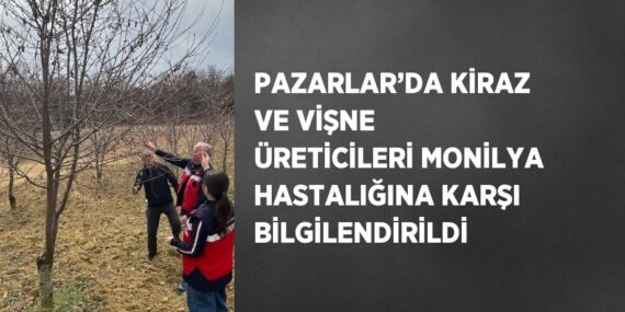 PAZARLAR’DA KİRAZ VE VİŞNE ÜRETİCİLERİ MONİLYA HASTALIĞINA KARŞI BİLGİLENDİRİLDİ