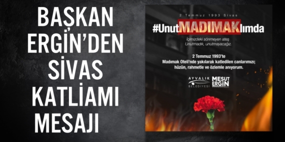 BAŞKAN ERGİN’DEN SİVAS KATLİAMI MESAJI