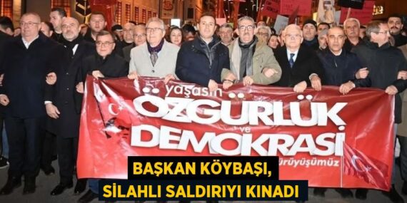 BAŞKAN KÖYBAŞI, SİLAHLI SALDIRIYI KINADI