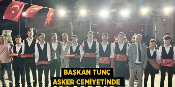 BAŞKAN TUNÇ ASKER CEMİYETİNDE
