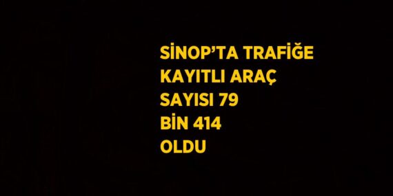 SİNOP’TA TRAFİĞE KAYITLI ARAÇ SAYISI 79 BİN 414 OLDU