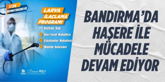 BANDIRMA’DA HAŞERE İLE MÜCADELE DEVAM EDİYOR