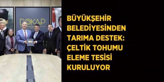 BÜYÜKŞEHİR BELEDİYESİNDEN TARIMA DESTEK: ÇELTİK TOHUMU ELEME TESİSİ KURULUYOR