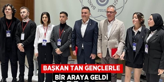 BAŞKAN TAN GENÇLERLE BİR ARAYA GELDİ