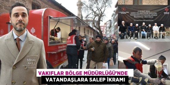 VAKIFLAR BÖLGE MÜDÜRLÜĞÜ’NDE     VATANDAŞLARA SALEP İKRAMI