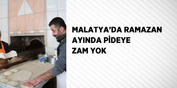 MALATYA’DA RAMAZAN AYINDA PİDEYE ZAM YOK
